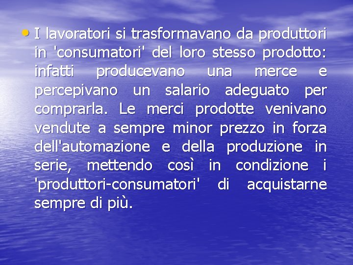  • I lavoratori si trasformavano da produttori in 'consumatori' del loro stesso prodotto: