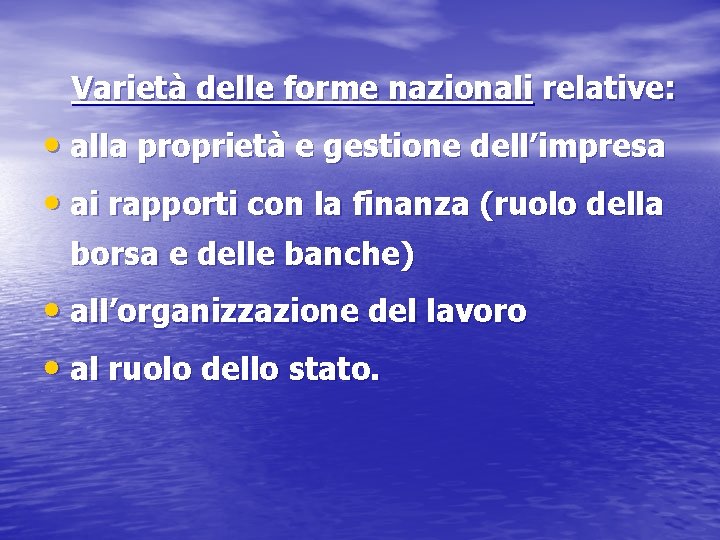Varietà delle forme nazionali relative: • alla proprietà e gestione dell’impresa • ai rapporti