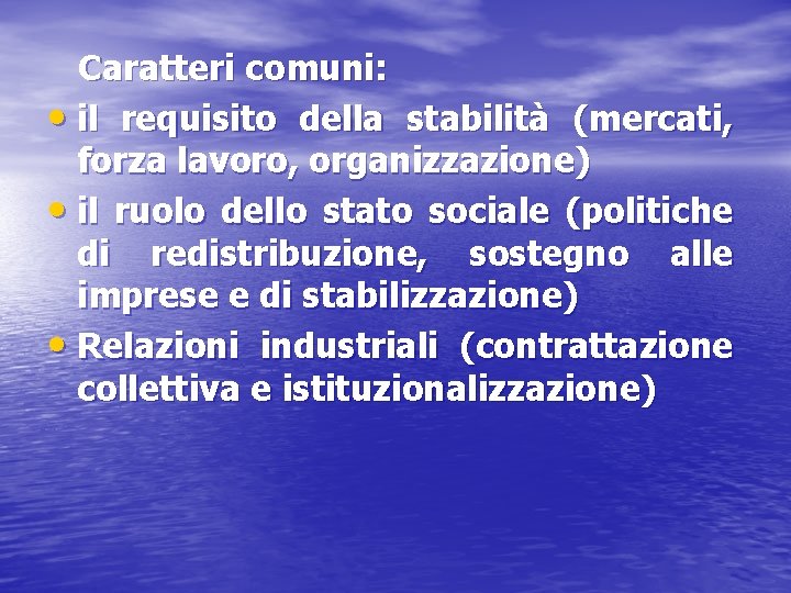 Caratteri comuni: • il requisito della stabilità (mercati, forza lavoro, organizzazione) • il ruolo