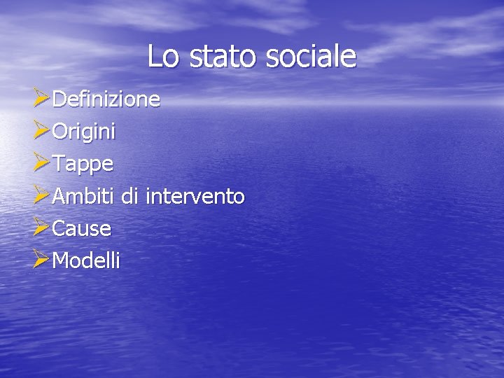 Lo stato sociale ØDefinizione ØOrigini ØTappe ØAmbiti di intervento ØCause ØModelli 