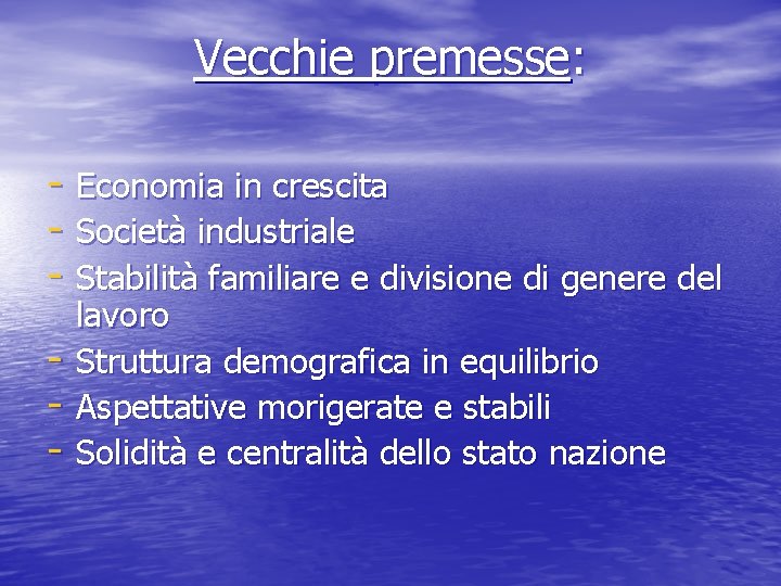 Vecchie premesse: - Economia in crescita - Società industriale - Stabilità familiare e divisione