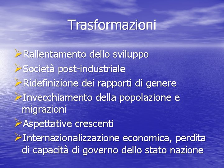 Trasformazioni ØRallentamento dello sviluppo ØSocietà post-industriale ØRidefinizione dei rapporti di genere ØInvecchiamento della popolazione