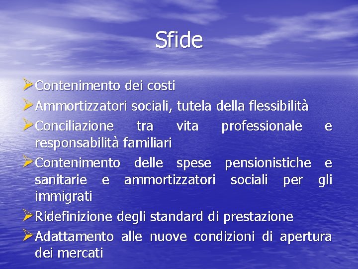 Sfide ØContenimento dei costi ØAmmortizzatori sociali, tutela della flessibilità ØConciliazione tra vita professionale e