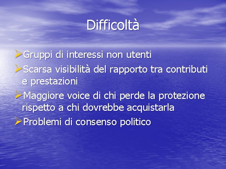 Difficoltà ØGruppi di interessi non utenti ØScarsa visibilità del rapporto tra contributi e prestazioni