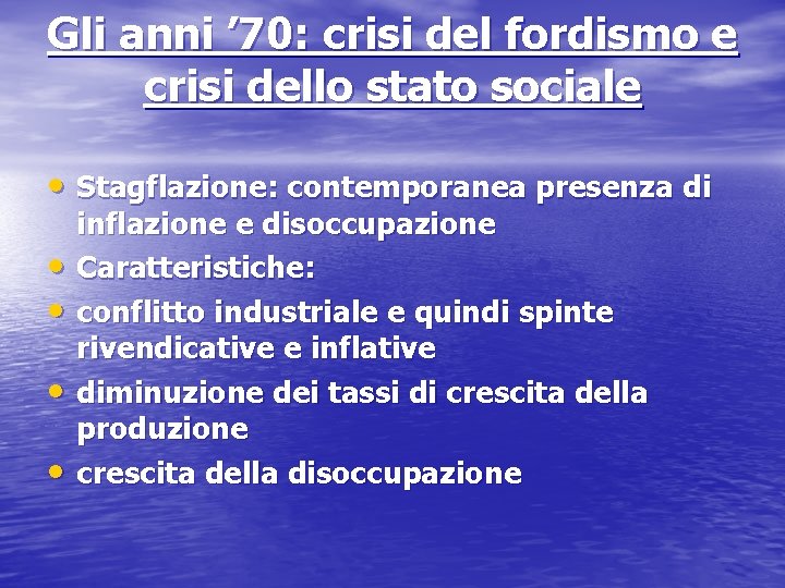 Gli anni ’ 70: crisi del fordismo e crisi dello stato sociale • Stagflazione: