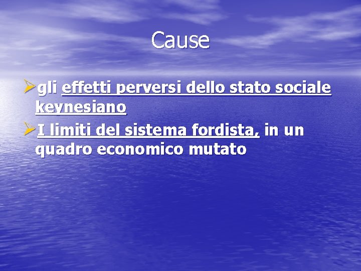 Cause Øgli effetti perversi dello stato sociale keynesiano ØI limiti del sistema fordista, in