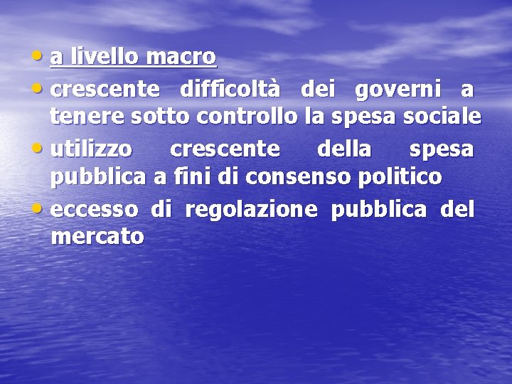  • a livello macro • crescente difficoltà dei governi a tenere sotto controllo