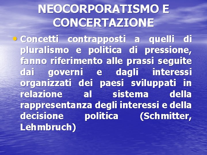 NEOCORPORATISMO E CONCERTAZIONE • Concetti contrapposti a quelli di pluralismo e politica di pressione,