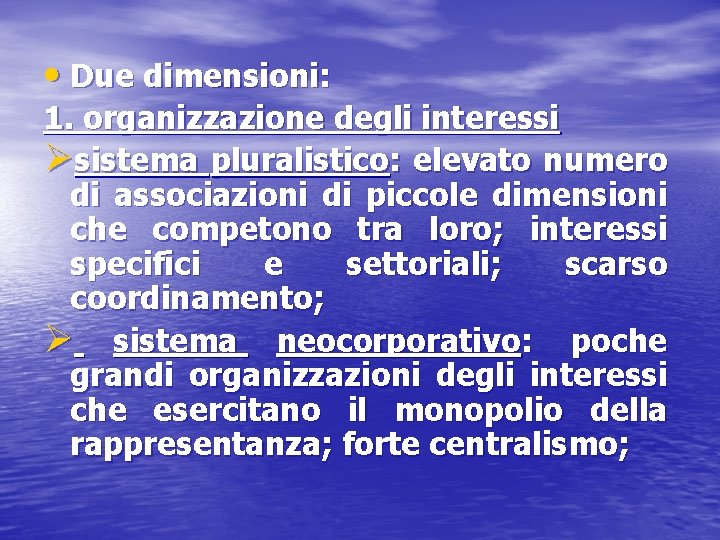 • Due dimensioni: 1. organizzazione degli interessi Øsistema pluralistico: elevato numero di associazioni