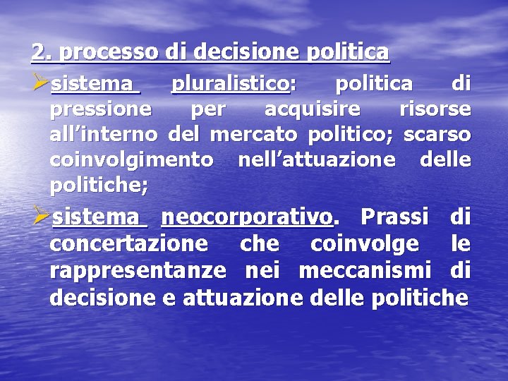 2. processo di decisione politica Øsistema pluralistico: politica di pressione per acquisire risorse all’interno