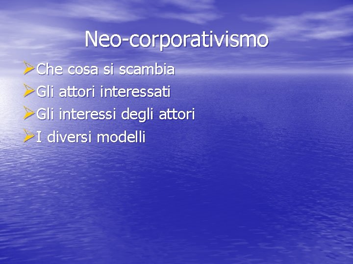 Neo-corporativismo ØChe cosa si scambia ØGli attori interessati ØGli interessi degli attori ØI diversi