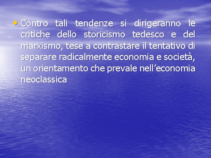  • Contro tali tendenze si dirigeranno le critiche dello storicismo tedesco e del