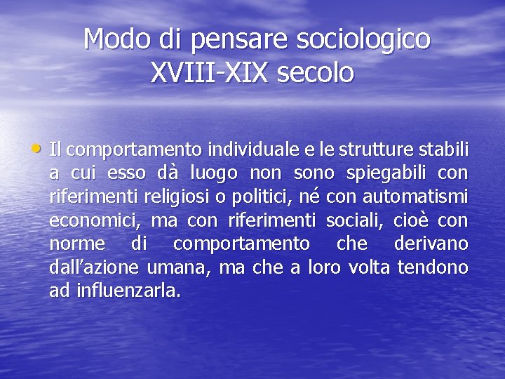 Modo di pensare sociologico XVIII-XIX secolo • Il comportamento individuale e le strutture stabili