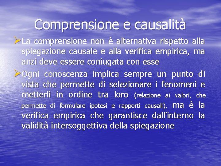 Comprensione e causalità ØLa comprensione non è alternativa rispetto alla spiegazione causale e alla