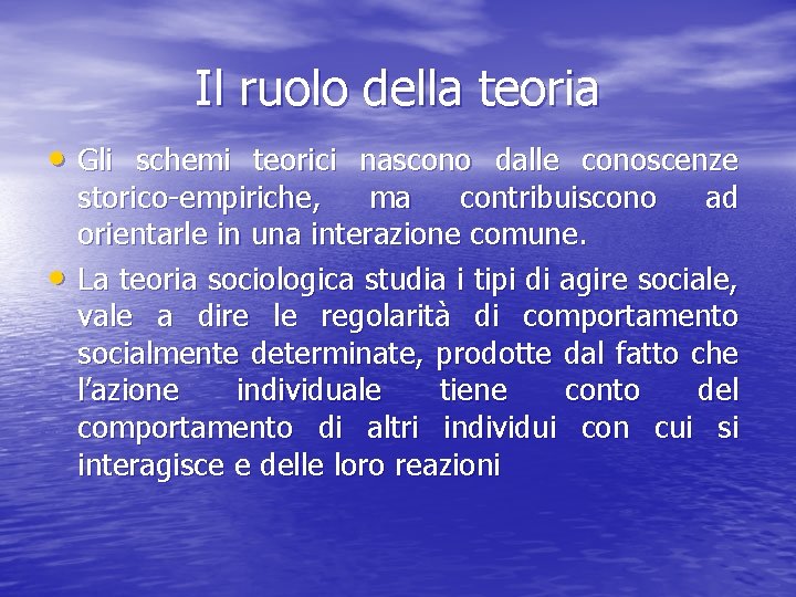 Il ruolo della teoria • Gli schemi teorici nascono dalle conoscenze • storico-empiriche, ma