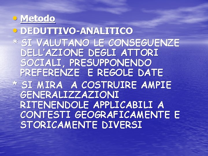  • Metodo • DEDUTTIVO-ANALITICO * SI VALUTANO LE CONSEGUENZE DELL’AZIONE DEGLI ATTORI SOCIALI,