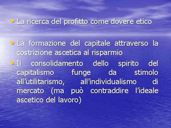  • La ricerca del profitto come dovere etico • La formazione del capitale