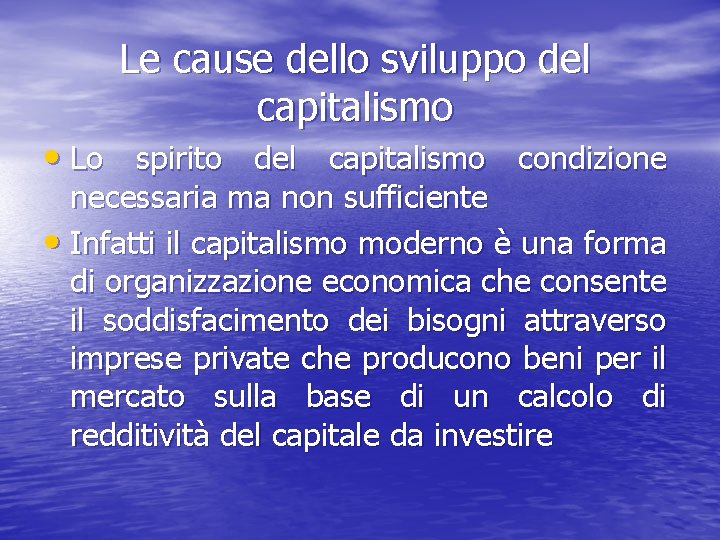 Le cause dello sviluppo del capitalismo • Lo spirito del capitalismo condizione necessaria ma