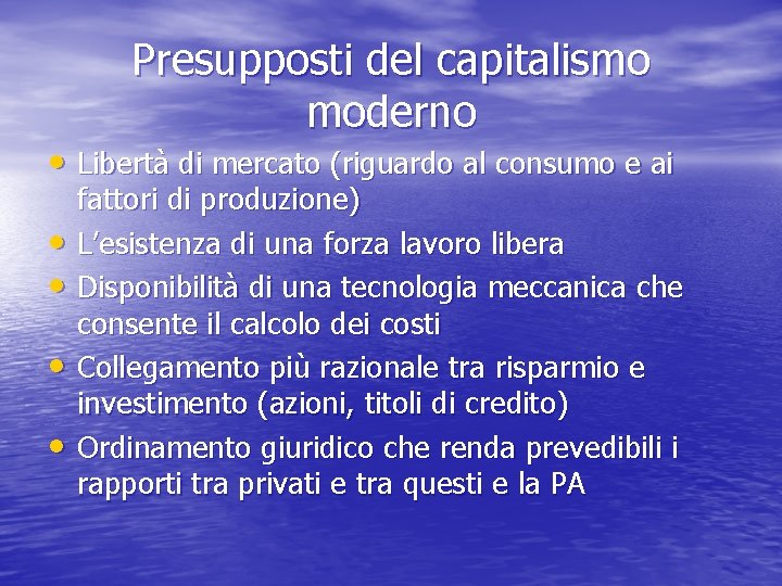 Presupposti del capitalismo moderno • Libertà di mercato (riguardo al consumo e ai •