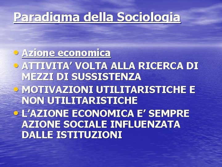 Paradigma della Sociologia • Azione economica • ATTIVITA’ VOLTA ALLA RICERCA DI MEZZI DI