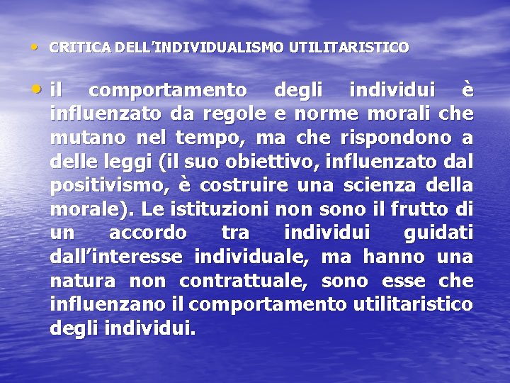  • CRITICA DELL’INDIVIDUALISMO UTILITARISTICO • il comportamento degli individui è influenzato da regole