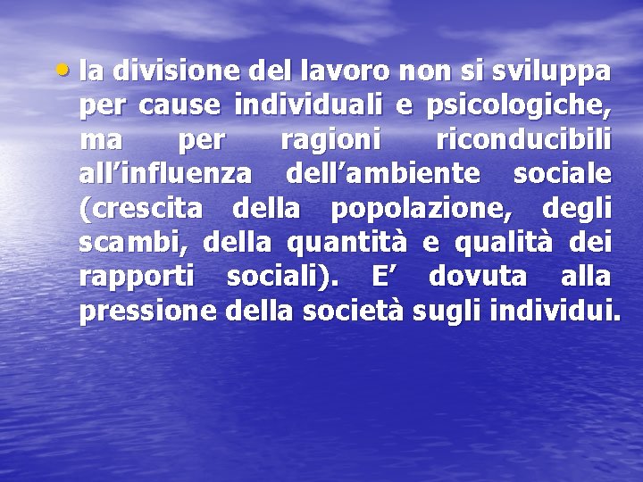  • la divisione del lavoro non si sviluppa per cause individuali e psicologiche,