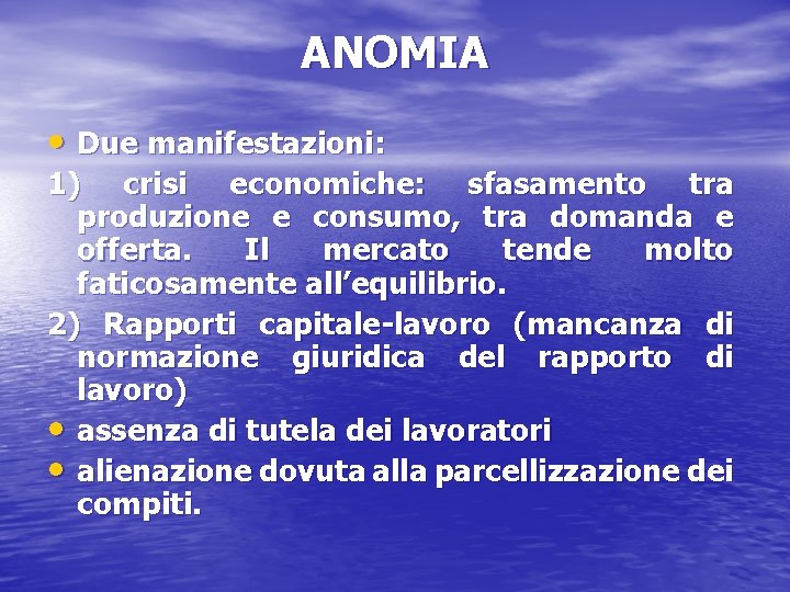 ANOMIA • Due manifestazioni: 1) crisi economiche: sfasamento tra produzione e consumo, tra domanda