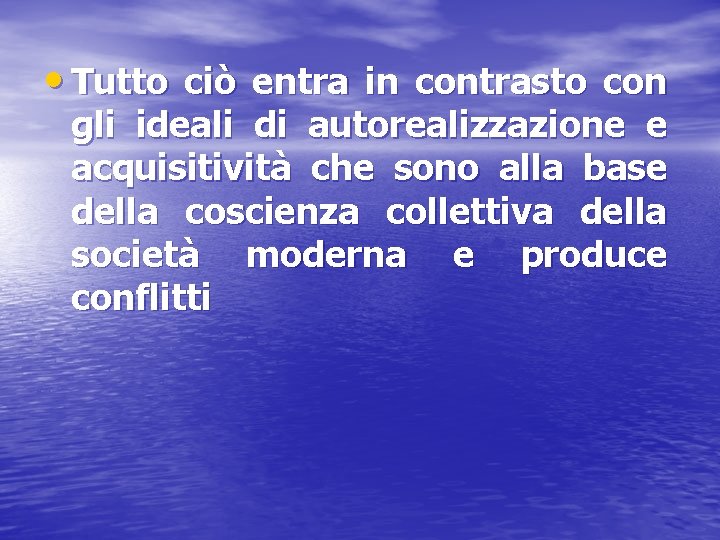  • Tutto ciò entra in contrasto con gli ideali di autorealizzazione e acquisitività