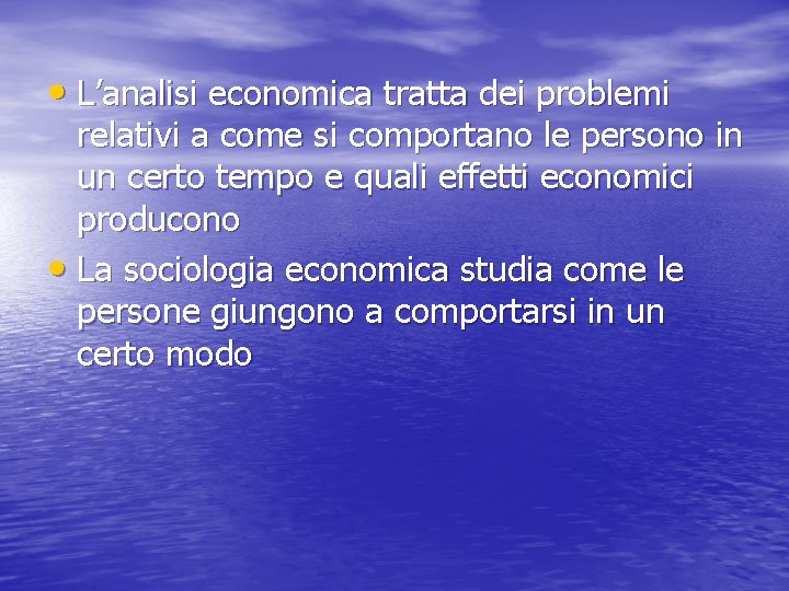  • L’analisi economica tratta dei problemi relativi a come si comportano le persono