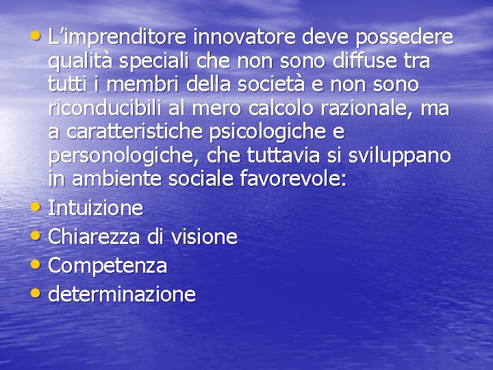  • L’imprenditore innovatore deve possedere qualità speciali che non sono diffuse tra tutti