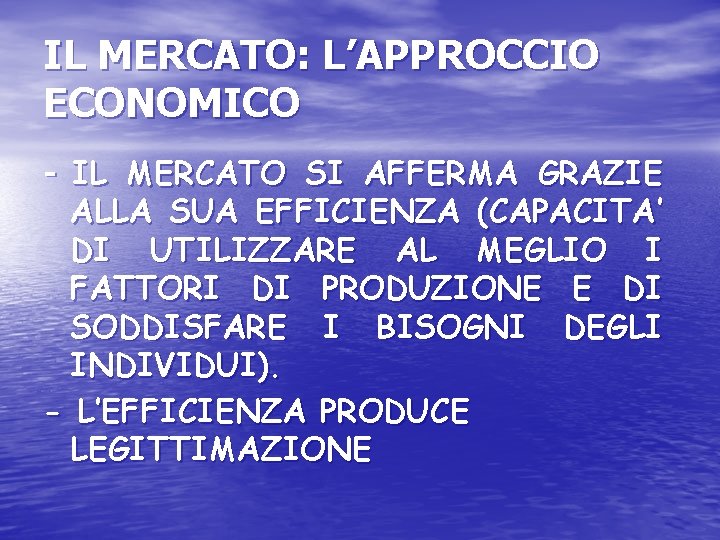 IL MERCATO: L’APPROCCIO ECONOMICO - IL MERCATO SI AFFERMA GRAZIE ALLA SUA EFFICIENZA (CAPACITA’