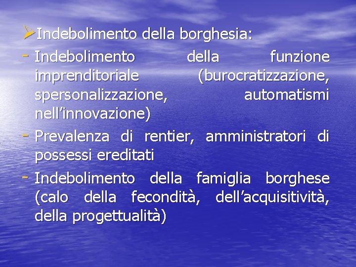 ØIndebolimento della borghesia: - Indebolimento della funzione - imprenditoriale (burocratizzazione, spersonalizzazione, automatismi nell’innovazione) Prevalenza