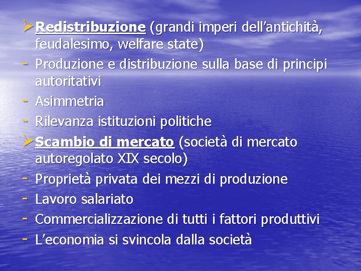 ØRedistribuzione (grandi imperi dell’antichità, feudalesimo, welfare state) - Produzione e distribuzione sulla base di