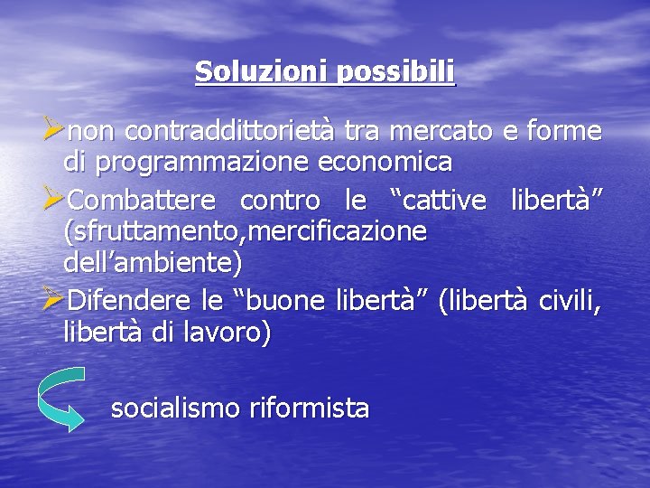 Soluzioni possibili Ønon contraddittorietà tra mercato e forme di programmazione economica ØCombattere contro le