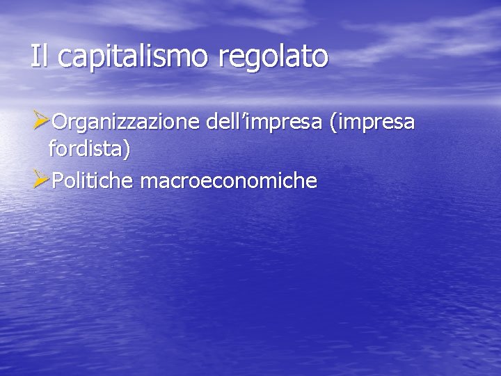 Il capitalismo regolato ØOrganizzazione dell’impresa (impresa fordista) ØPolitiche macroeconomiche 