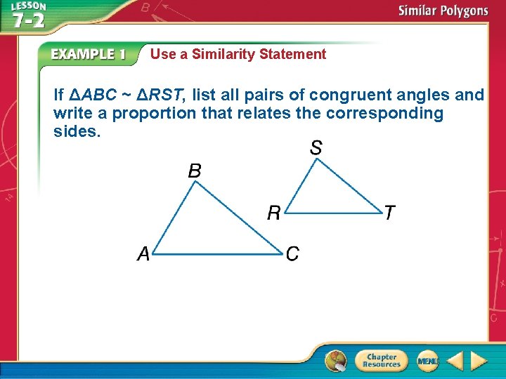 Use a Similarity Statement If ΔABC ~ ΔRST, list all pairs of congruent angles