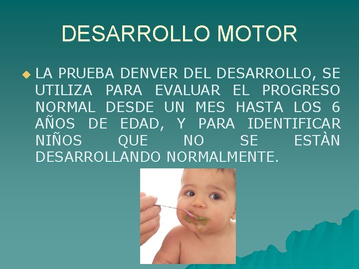 DESARROLLO MOTOR u LA PRUEBA DENVER DEL DESARROLLO, SE UTILIZA PARA EVALUAR EL PROGRESO