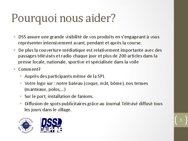 Pourquoi nous aider? • DSS assure une grande visibilité de vos produits en s'engageant