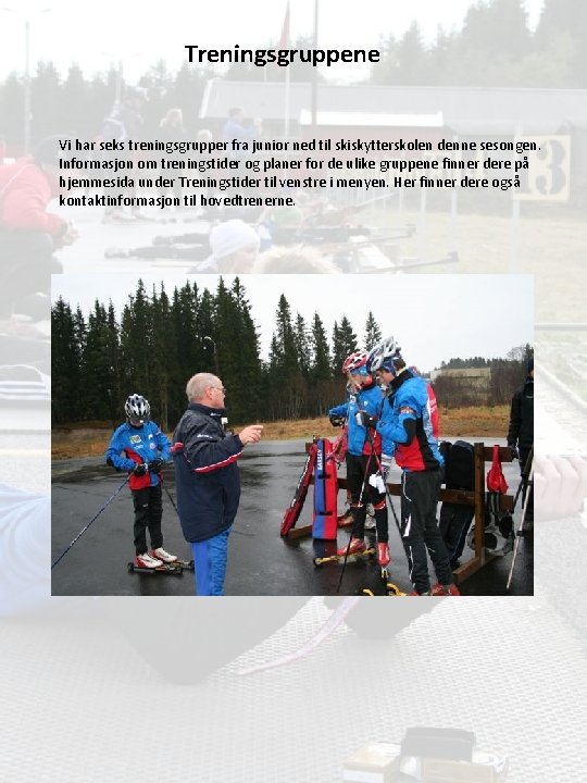 Treningsgruppene Vi har seks treningsgrupper fra junior ned til skiskytterskolen denne sesongen. Informasjon om