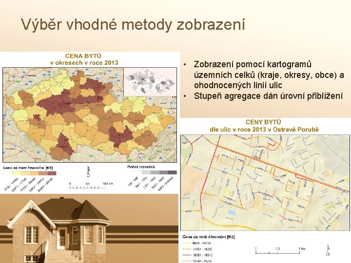 Výběr vhodné metody zobrazení • Zobrazení pomocí kartogramů územních celků (kraje, okresy, obce) a