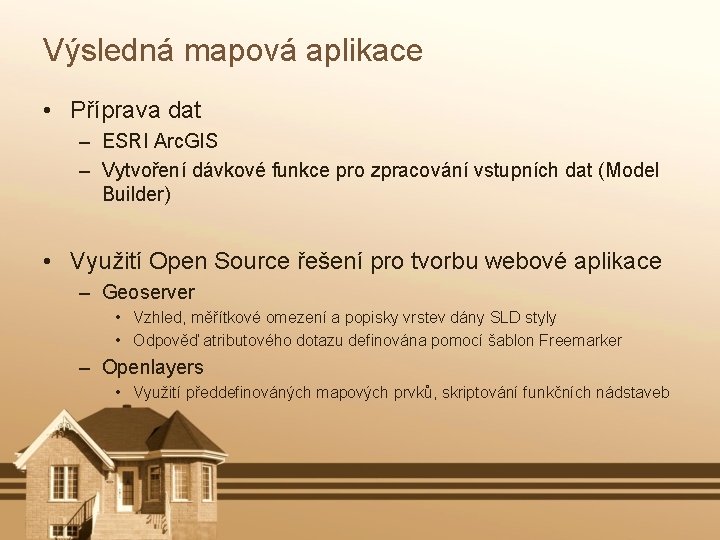 Výsledná mapová aplikace • Příprava dat – ESRI Arc. GIS – Vytvoření dávkové funkce