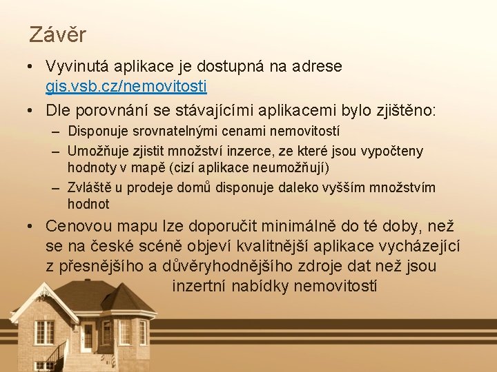 Závěr • Vyvinutá aplikace je dostupná na adrese gis. vsb. cz/nemovitosti • Dle porovnání