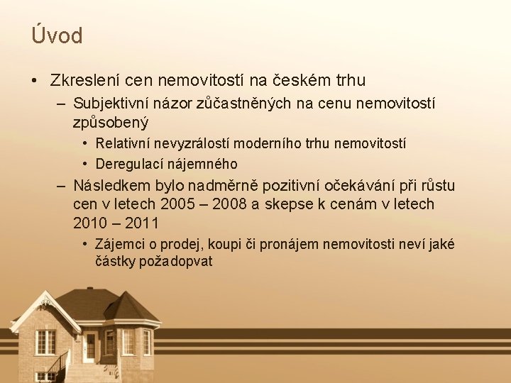 Úvod • Zkreslení cen nemovitostí na českém trhu – Subjektivní názor zůčastněných na cenu