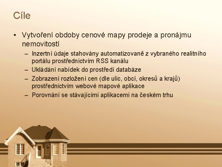Cíle • Vytvoření obdoby cenové mapy prodeje a pronájmu nemovitostí – Inzertní údaje stahovány