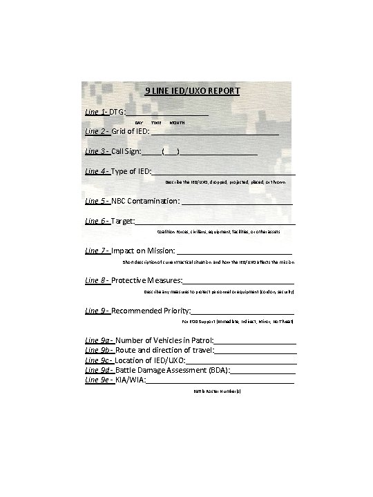 9 LINE IED/UXO REPORT Line 1 - DTG: __________ DAY TIME MONTH Line 2 9 LINE IED/UXO REPORT Line 1 - DTG: __________ DAY TIME MONTH Line 2