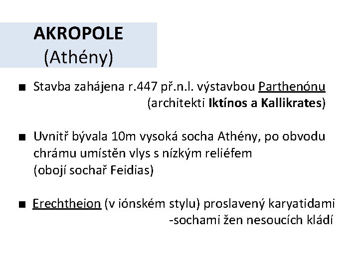 AKROPOLE (Athény) ■ Stavba zahájena r. 447 př. n. l. výstavbou Parthenónu (architekti Iktínos