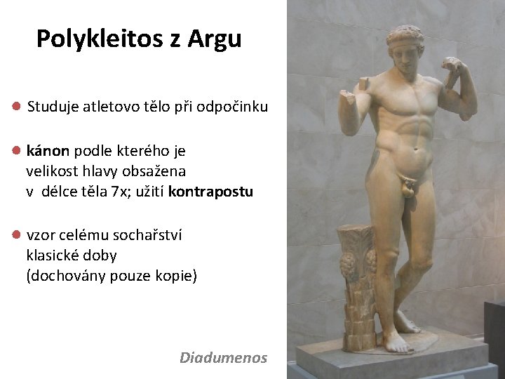 Polykleitos z Argu ● Studuje atletovo tělo při odpočinku ● kánon podle kterého je