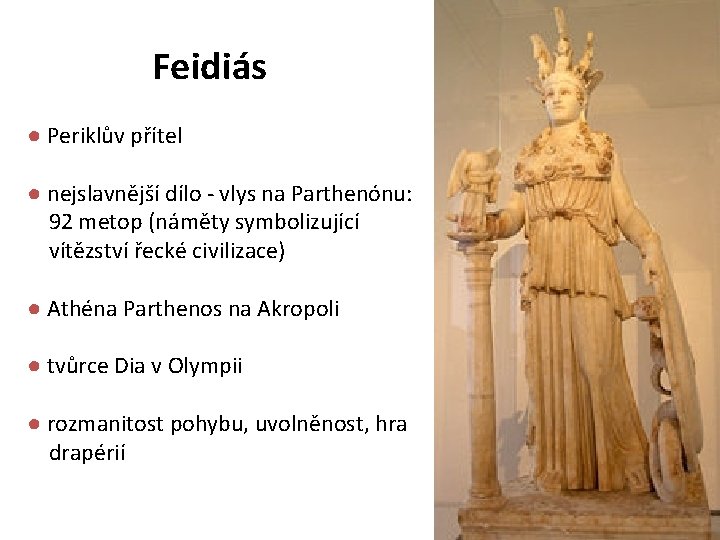 Feidiás ● Periklův přítel ● nejslavnější dílo - vlys na Parthenónu: 92 metop (náměty