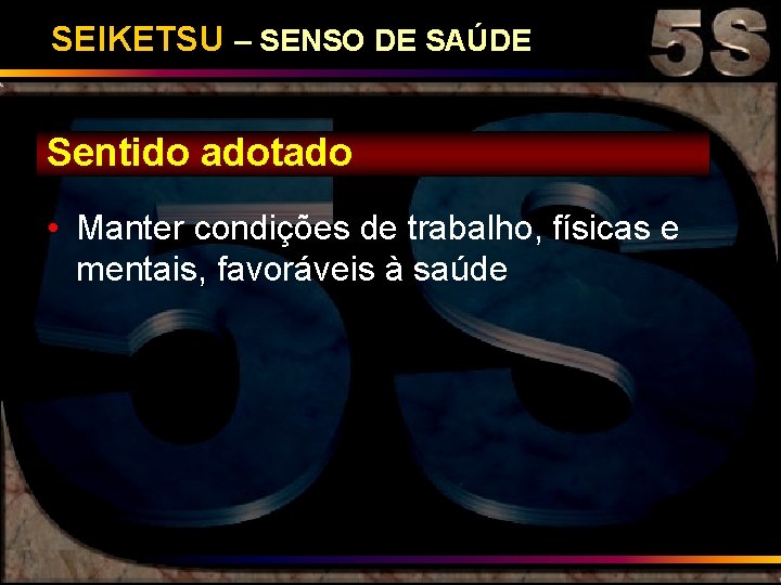 SEIKETSU – SENSO DE SAÚDE Sentido adotado • Manter condições de trabalho, físicas e