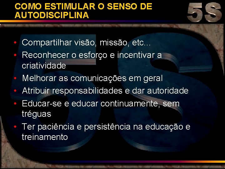 COMO ESTIMULAR O SENSO DE AUTODISCIPLINA • Compartilhar visão, missão, etc. . . •